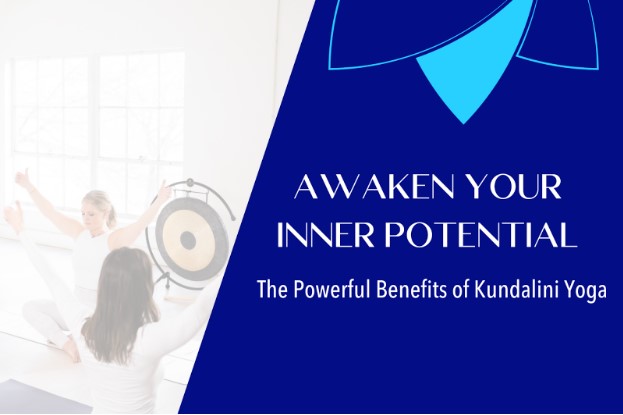 Awaken Your Inner Potential: The Powerful Benefits of Kundalini Yoga
